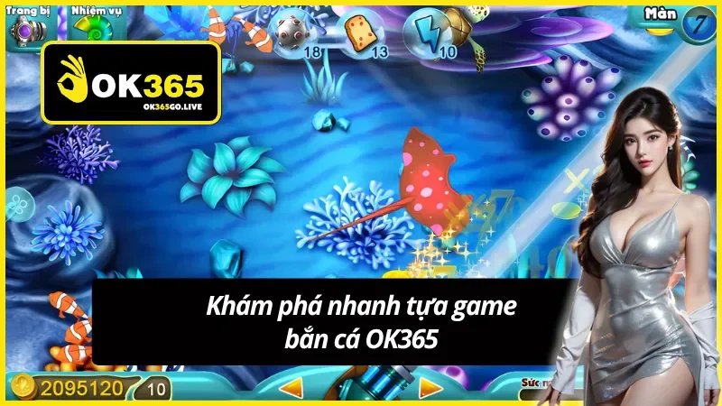 Tìm hiểu game bắn cá OK365 đơn giản dễ hiểu