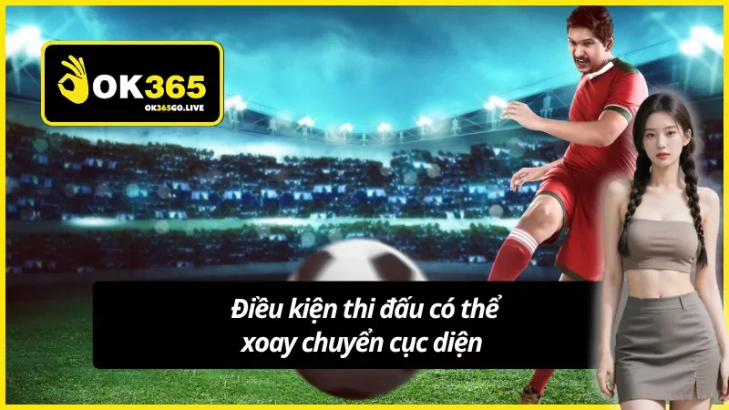 Hãy tìm hiểu về điều kiện thi đấu khi soi kèo bóng đá OK365